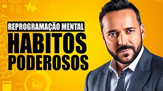 REPROGRAMAÇÃO MENTAL PODEROSA HABITOS PARA O SUCESSO - O MELHOR VÍDEO DE REPROGRAMAÇÃO DA MENTE