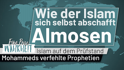Wie der Islam sich selbst abschafft: Almosen | Mohammeds Verfehlte Prophetien (4)