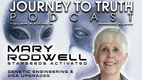 Starseeds Activated: Genetic Engineering and DNA Upgrades. | Mary Rodwell on Journey to Truth Podcast