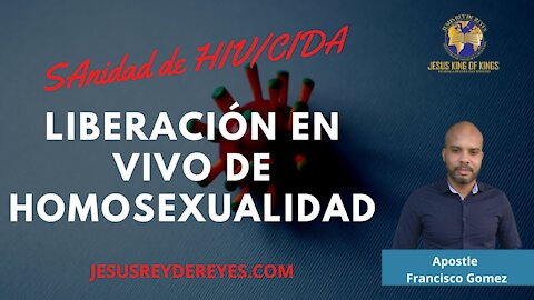 liberación en vivo de homosexualidad y HIV/CIDA,AIDS por el Apostol Francisco Gomez