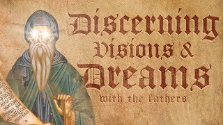 Orthodox Teachings: The Holy Fathers on Dreams & Visions