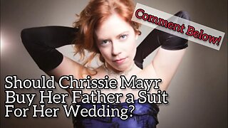 Chrissie Mayr’s Dad Shakes Her Down For Suit Money! Who Should Pay? Cecil Reacts! Comment Below!