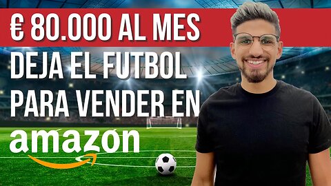 🚀 80.000€/MES - ABANDONA EL FÚTBOL PROFESIONAL PARA VENDER EN AMAZON Y CONSEGUIR LA LIBERTAD