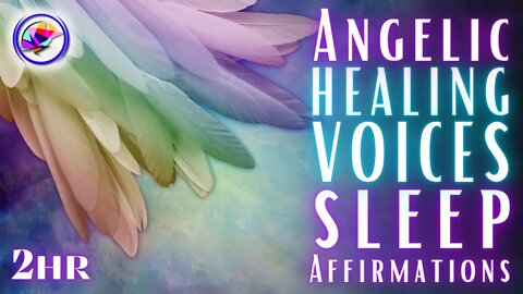 Angelic Healing Voices - Sleep Affirmations For Healing (8 hours)
