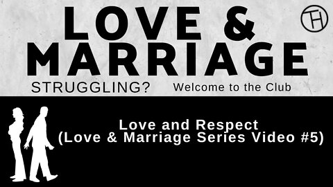 Love and Respect (Love & Marriage Series Video #5) Ephesians 5:25-31