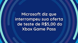 Microsoft diz que interrompeu sua oferta de teste de R$5,00 do Xbox Game Pass