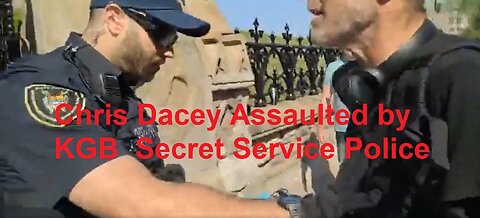 Chris Dacey Assaulted by kGB Secret Service Police - Videos in comments (SHARE)