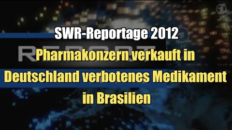 Pharmakonzern verkauft in Deutschland verbotenes Medikament in Brasilien (SWR-Reportage 2012)