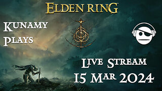Elden Ring | Ep. 016 | 15 MAR 2024 | Kunamy Plays