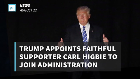 Trump Appoints Faithful Supporter Carl Higbie To Join Administration