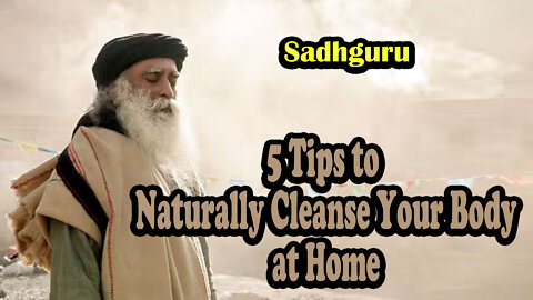5 Tips to Naturally Cleanse Your Body at Home-Sadhguru