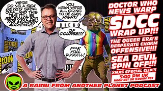 Doctor Who News Warp!!! SDCC Wrap Up!!! The Queer Era’s Desperate Charm Offensive!!!