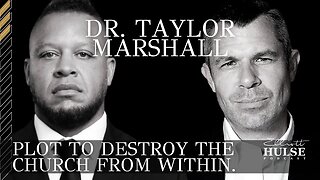 Plot To Destroy The Church From Within with Special Guest Dr. Taylor Marshall | 25