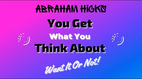 Think Good Feeling Thoughts & Get Good Things | Abraham Hicks | Law of Attraction | Feel Good Now