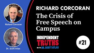 Richard Corcoran: The Crisis of Free Speech on Campus | Ep. 21 | Independent Truths with Dr. Scott Atlas