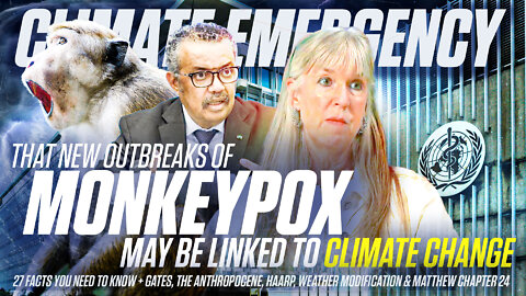 Monkeypox | "World Health Organization Is Warning That New Outbreaks of Monkeypox May Be Linked to Climate Change" | 27 Facts You Need to Know + Gates, the Anthropocene, HAARP, Weather Modification & Matthew Chapter 24