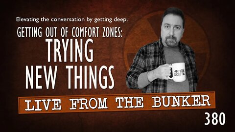 Live From the Bunker 380: Trying New Things