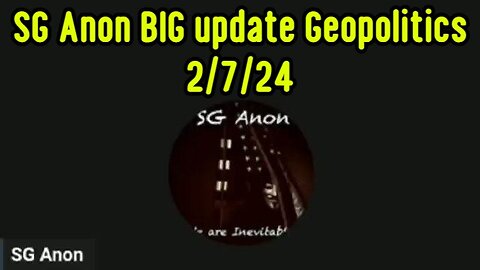 SG Anon BIG update Geopolitics 2/7/24 w/ with Robert!