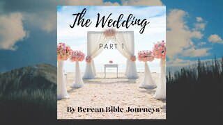 The Wedding Part 1 by Berean Bible Journeys