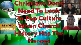 Christians Don't Need To Look To Pop Culture When Church History Has The Heroes