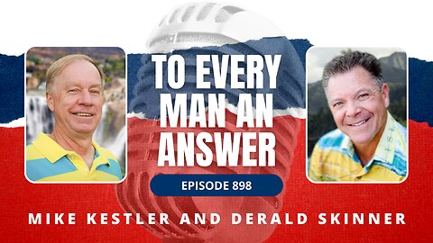 Episode 898 - Pastor Mike Kestler and Pastor Derald Skinner on To Every Man An Answer