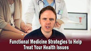 Functional Medicine Strategies to Help Treat Your Health Issues