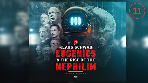 Klaus Schwab, Eugenics & the Rise of the Nephilim - Part 11 of 11 | Billy Crone