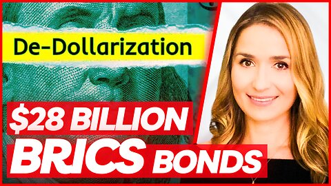 🔴 De-dollarization: BRICS Will Issue $28 BILLION In Local Currency Bonds To Developing Countries
