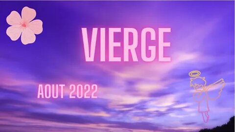 #VIERGE - AOUT 2022 - ** L'UNIVERS VOUS GUIDE ... BEAUCOUP DE MOUVEMENTS EN CE MOIS D'AOUT **