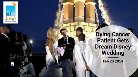 Dying Cancer Patient Gets Dream Disney Wedding l Jamie's Dream Team l Feb 23 2014