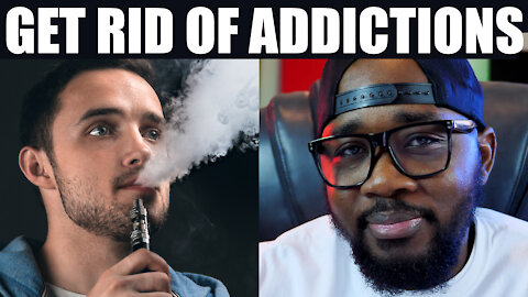GET RID of Your Addictions FOREVER