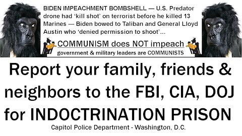 Report your family, friends & neighbors to the FBI, CIA, DOJ for INDOCTRINATION PRISON