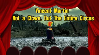 Vincent Martin; Not A Clown, But The Entire Circus