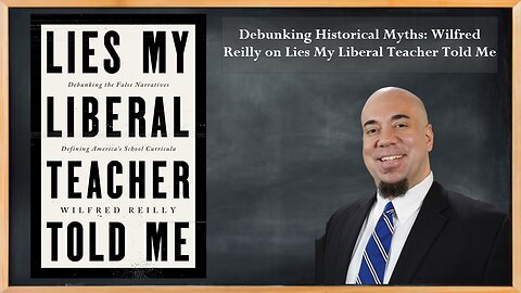 Debunking Historical Myths: Wilfred Reilly on Lies My Liberal Teacher Told Me
