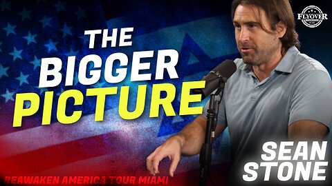 SEAN STONE | Why don’t you look at the bigger picture? - ReAwaken America Miami