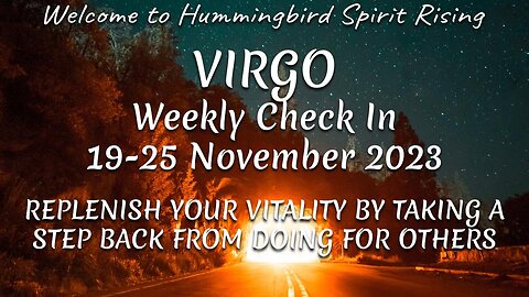 VIRGO Check In 19-25 Nov 2023 - REPLENISH YOUR VITALITY BY TAKING A STEP BACK FROM DOING FOR OTHERS