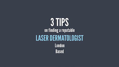 3 Tips On Finding A Reputable Laser Dermatologist London Based