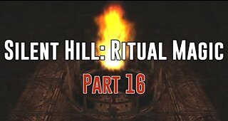 Silent Hill: Ritual Magic - Part 16
