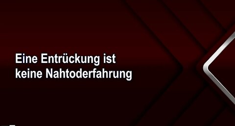 Eine Entrückung ist keine Nahtoderfahrung