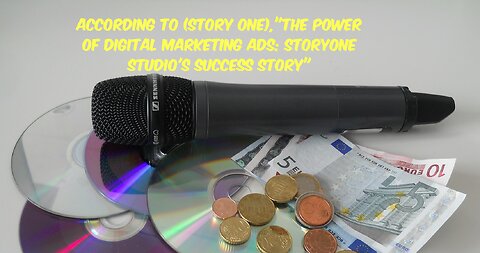 According to (story one),"The Power of Digital Marketing Ads: StoryOne Studio's Success Story"