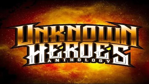 UNKNOWN HEROES ANTHOLOGY!