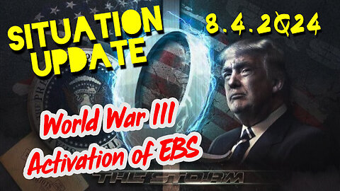 Situation Update 8.4.2Q24 ~ World War III Activation of EBS