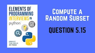 5.15 | Compute a Random Subset | Elements of Programming Interviews in Python (EPI)