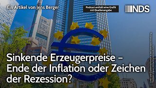 Sinkende Erzeugerpreise – Ende der Inflation oder Zeichen der Rezession? | Jens Berger | NDS-Podcast