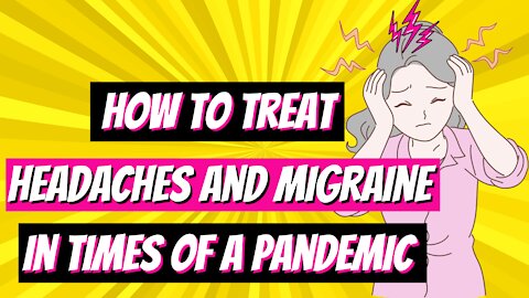 🟡 How To Treat Headaches And Migraine In Times Of A Pandemic