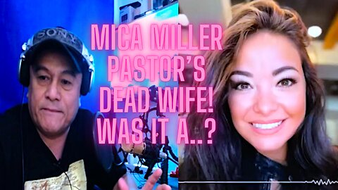 🎧 🎙Mica Miller Pastor’s Dead Wife! was it A ?