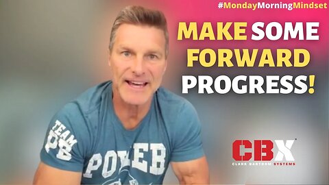Make Some Forward Progress! Monday Morning Mindset By Clark Bartram