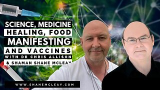 Science, Medicine, Healing, Food, Manifesting and Vaccines with Special Guest Dr. Chris Allison