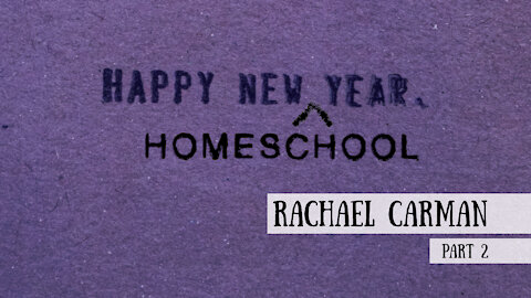 Happy New (Homeschool) Year! - Rachael Carman, Part 2 (Meet the Cast)