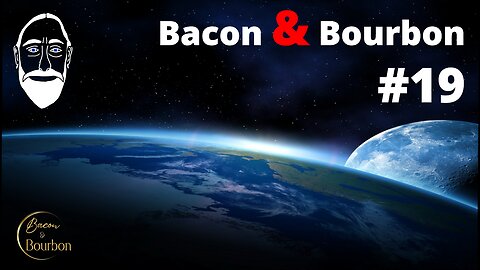 Bacon and Bourbon #19 - Relationships and more stuff